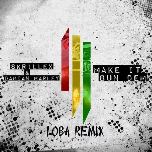 Skrillex & Damian Jr. Gong Marley - Make It Bun Dem (Loba Remix)