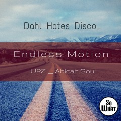 Endless Motion - Dahl Hates Disco (UPZ & Abicah Soul Remix)