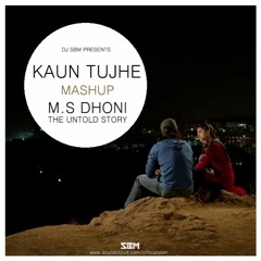 KAUN TUJHE MASHUP - M.S DHONI - DJ SBM