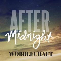 Wobblecraft - After Midnight (Original Mix) **FREE DOWNLOAD**