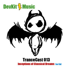 DevKit TranceCast 013 - Inceptions of Classical Dreams (For Kid)