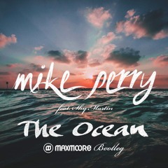 Mike Perry Ft. Shy Martin - The Ocean (Max Moore Bootleg)