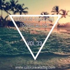 Coskun Karadag - Tropical Set Vol.33 (17.09.2016)