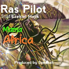 Ras Pilot Feat Ezekiel Majik- Mama Africa ( Speakah )