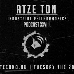 ATZE TON - Industrial Philharmonics Podcast XXVIII. at Art Style: Techno