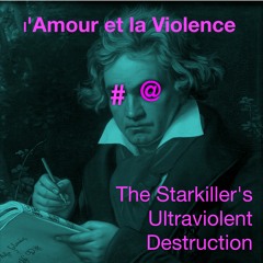 L'Amour et la Violence (The Starkiller's Ultraviolent Destruction)