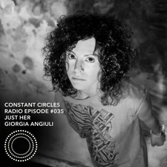 Constant Circles Radio 035 w/ Just Her & Giorgia Angiuli