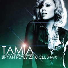 *** OUT NOW *** Tamia - Stranger In My House (Bryan Reyes 2K16 ReMix)ReMastered
