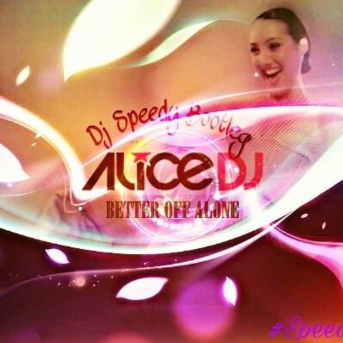 Alice Deejay - Better Of Alone  (Dj Speedy Bootleg)