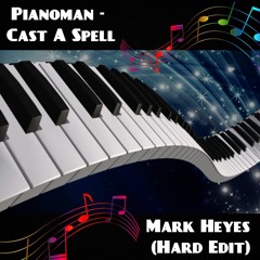Pianoman - Cast A Spell (Mark Heyes Hard Edit) (FREE DOWNLOAD 320kbps MP3)