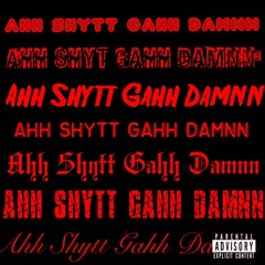 Ahh Shytt Godd Damnn