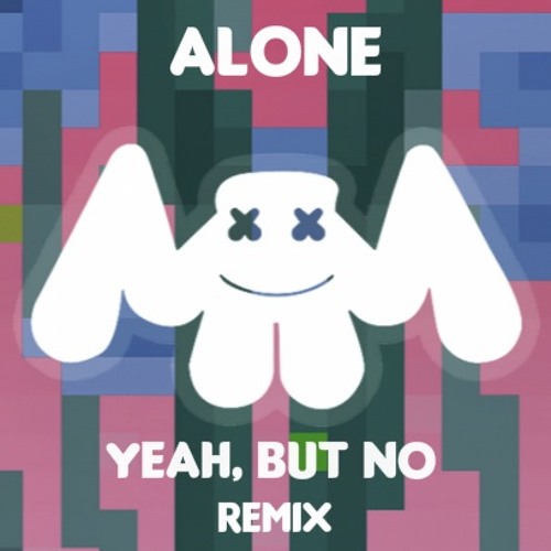 Marshmello - Alone (Yeah, But No Remix)