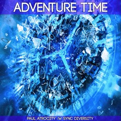 Paul Atrocity - Adventure Time (/w Sync Diversity)