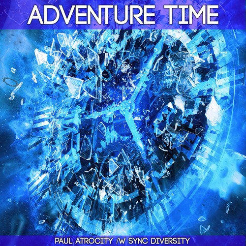 Paul Atrocity - Adventure Time (/w Sync Diversity)