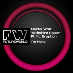 Macks Wolf & Yorkshire Ripper Feat. MC Eruption - I'm Here