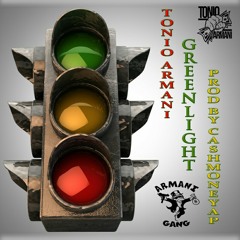 Tonio Armani - Green Light Prod. By CashmoneyAP