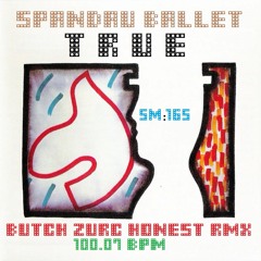 TRUE - SPANDAU BALLET (BUTCH ZURC HONEST RMX) - 100.07 BPM