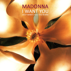 Madonna - I Want You (Deep Wants You Too Extended Remix)