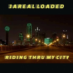 Jareal Loaded - Ridin Thru My City  (ProD. BY TOM JORDAN)