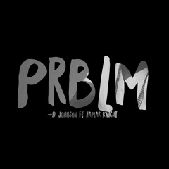 PRBLM D. JOHNSON FT JAMAR KNIGHT