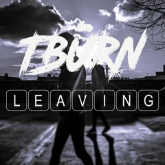 TBÜRN  - Leaving....