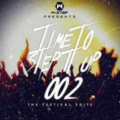 W-Step Presents: Time To Step It Up 002 - The Festival Edits (35 Edits/ Mashups Total)