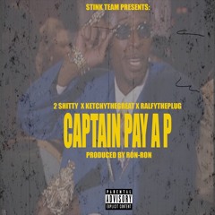 2shitty- Captain Pay A P Ft. KetchyTheGreat & RalfyThePlug (Prod.by Ron-Ron)