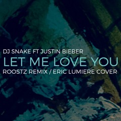 DJ Snake Ft Justin Bieber - Let Me Love You (Roostz Ft. Eric Lumiere Cover)