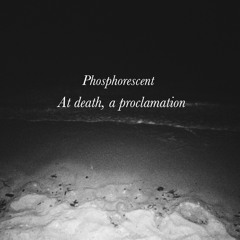 Phosphorescent - At death, a proclamation (COVER)