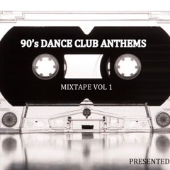 90's Dance Club Anthems Mixtape Vol 1