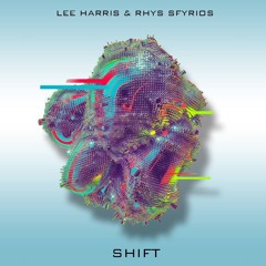 Shift - Lee Harris & Rhys Sfyrios (Original Mix) *FREE D/L*