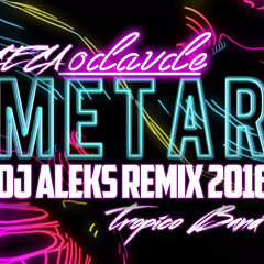CECA feat TROPICO BAND - METAR ODAVDE 2016(DJ ALEKS REMIX)
