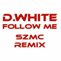 D.White - Follow Me (SZMC Remix)