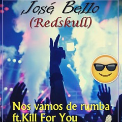 José Bello (Redskull) - NOS VAMOS DE RUMBA (Ft.Kill For You)