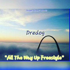 Dredog - All The Way Up Freestyle
