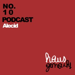 Alecid - Hausgemacht Podcast #10