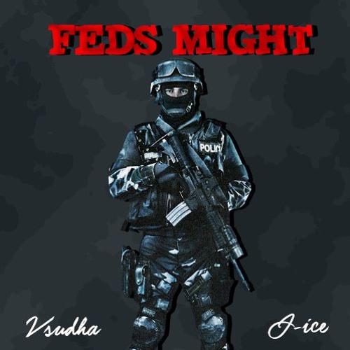 Feds Might (w J-Ice)