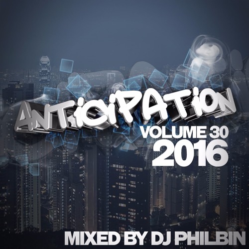 Anticipation Volume 30 [2016] | Mixed By DJ Philbin
