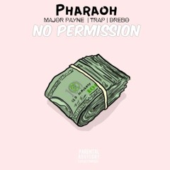 Pharaoh - No Permission (Feat. Major Payne, Trap & Drebo) (Prod. By J-Philly)