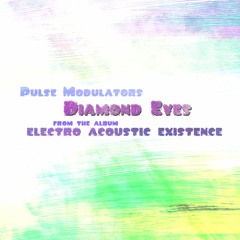 Diamond Eyes - Pulse Modulators (from the album Electro Acoustic Existence)