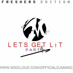 LETS GET LiT PART 4: FRESHERS EDITION ((PROMO USE ONLY))