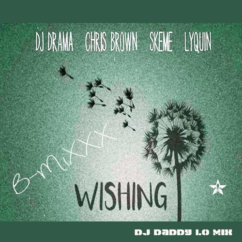 Dj Drama - Wishing Ft. Chris Brown, Lyquin & Skeme (daddy Lo Mix)
