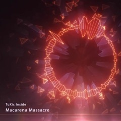 ToXic Inside - Macarena Massacre