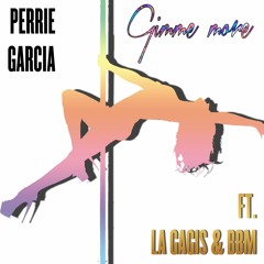 Perrie Garcia - G¡mm3 M0r3 Ft. La Gagis & BBM