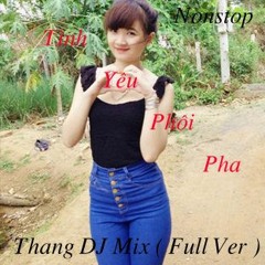 Nonstop  - Tình yêu phôi pha - Thang DJ Mix