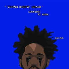 " YOUNG SCREW HEADS " LUCKY3RD FT. SOSSA
