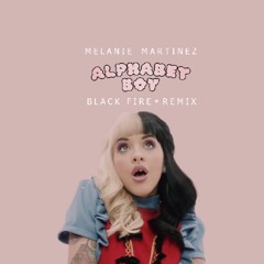Melanie Martinez - Alphabet Boy - Black Fire RMX (DOWNLOAD)