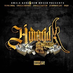 HUNNID K - YUNG DRIQ, GWALA DENIRO, TAKUM, JUMPMAN JAY, RIQO