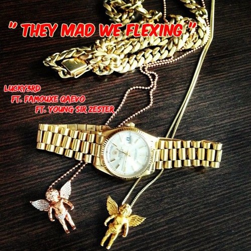 " THEY MAD WE FLEXING " LUCKY3RD FT. FAMOUXE QAEVO FT. YOUNG SIR ZESTER