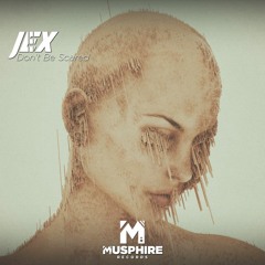 JEX - Don't Be Scared (Musphire Release)